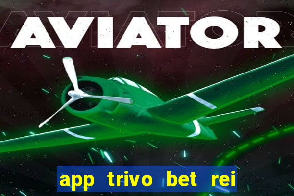 app trivo bet rei do bicho